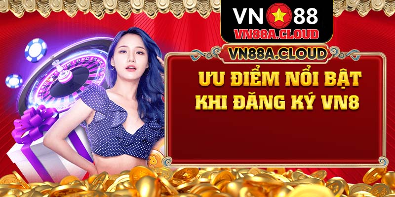 Ưu điểm nổi bật khi đăng ký VN88